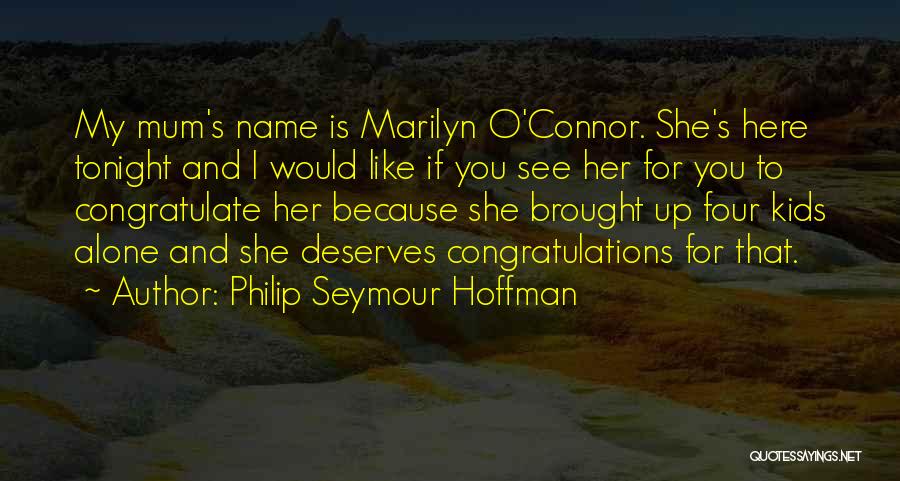 Philip Seymour Hoffman Quotes: My Mum's Name Is Marilyn O'connor. She's Here Tonight And I Would Like If You See Her For You To