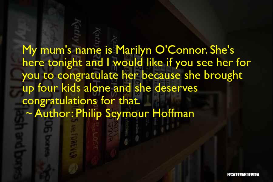 Philip Seymour Hoffman Quotes: My Mum's Name Is Marilyn O'connor. She's Here Tonight And I Would Like If You See Her For You To