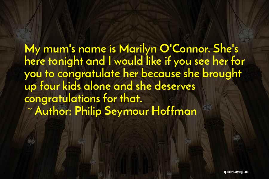 Philip Seymour Hoffman Quotes: My Mum's Name Is Marilyn O'connor. She's Here Tonight And I Would Like If You See Her For You To