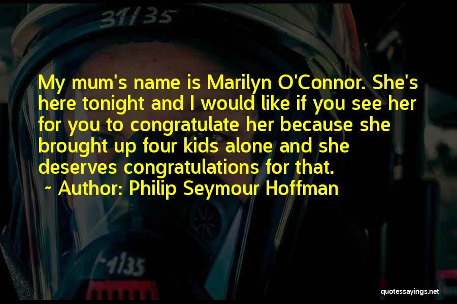 Philip Seymour Hoffman Quotes: My Mum's Name Is Marilyn O'connor. She's Here Tonight And I Would Like If You See Her For You To