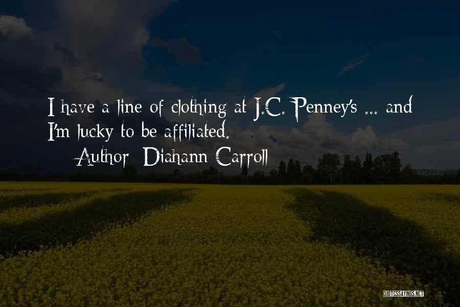 Diahann Carroll Quotes: I Have A Line Of Clothing At J.c. Penney's ... And I'm Lucky To Be Affiliated.