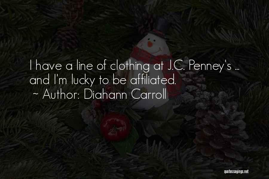 Diahann Carroll Quotes: I Have A Line Of Clothing At J.c. Penney's ... And I'm Lucky To Be Affiliated.