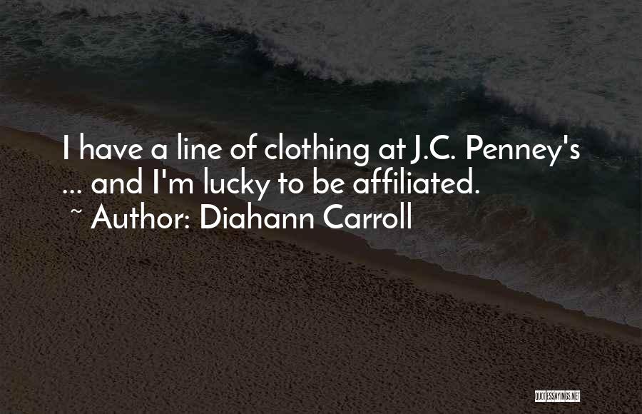 Diahann Carroll Quotes: I Have A Line Of Clothing At J.c. Penney's ... And I'm Lucky To Be Affiliated.