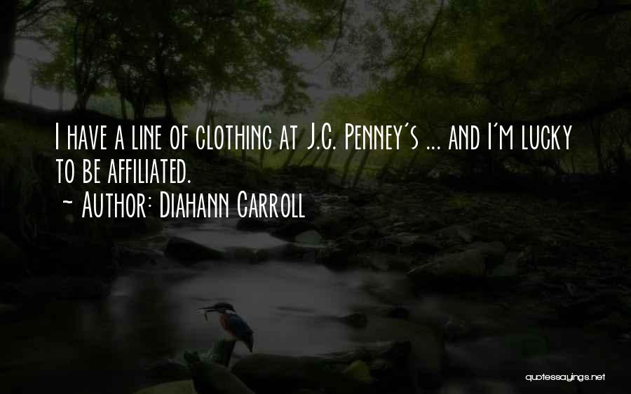 Diahann Carroll Quotes: I Have A Line Of Clothing At J.c. Penney's ... And I'm Lucky To Be Affiliated.