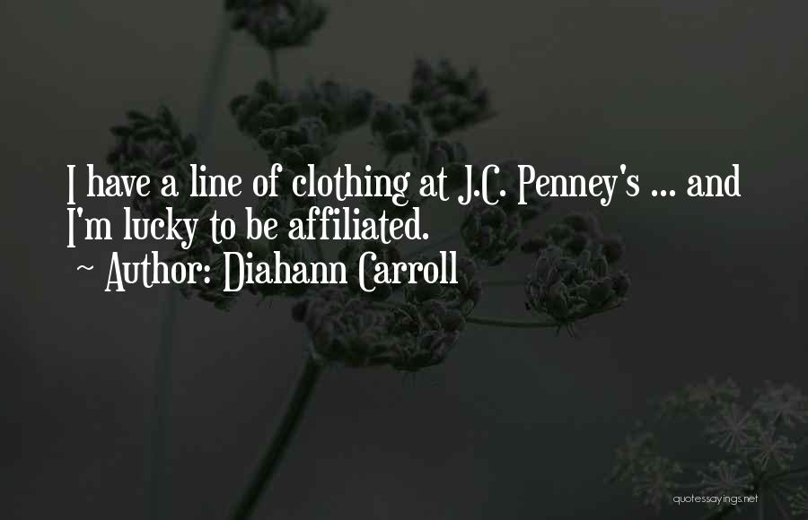 Diahann Carroll Quotes: I Have A Line Of Clothing At J.c. Penney's ... And I'm Lucky To Be Affiliated.
