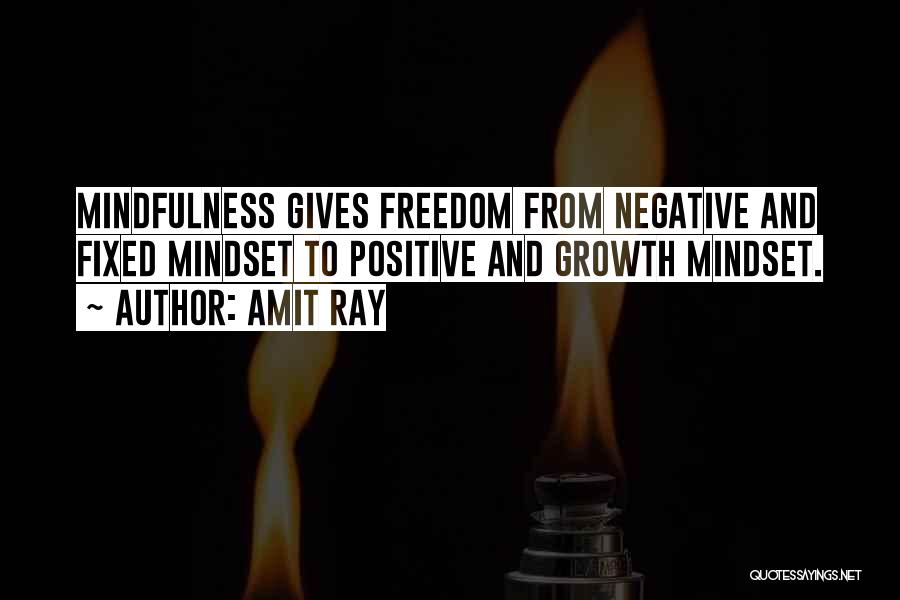 Amit Ray Quotes: Mindfulness Gives Freedom From Negative And Fixed Mindset To Positive And Growth Mindset.