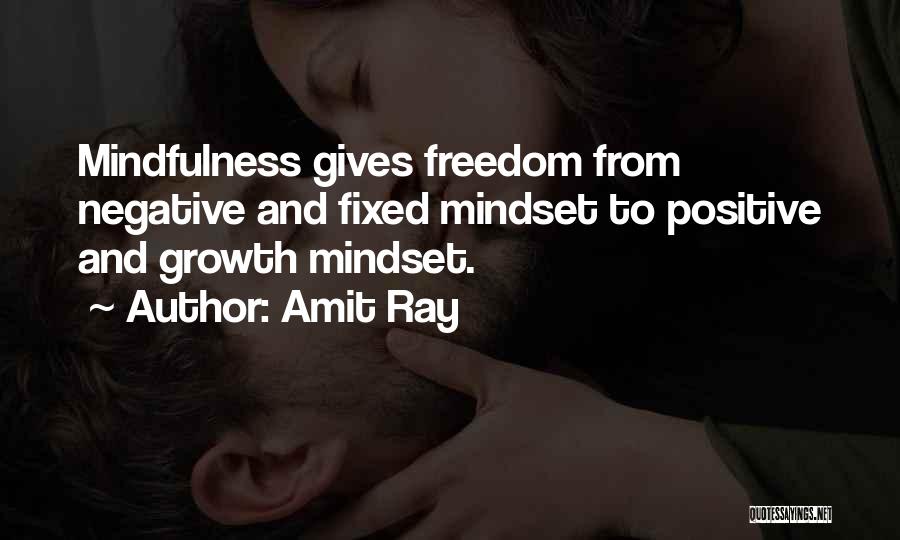 Amit Ray Quotes: Mindfulness Gives Freedom From Negative And Fixed Mindset To Positive And Growth Mindset.