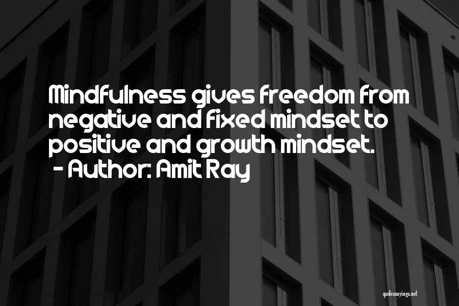 Amit Ray Quotes: Mindfulness Gives Freedom From Negative And Fixed Mindset To Positive And Growth Mindset.