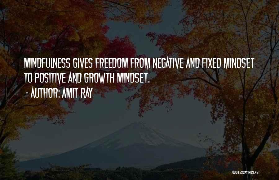 Amit Ray Quotes: Mindfulness Gives Freedom From Negative And Fixed Mindset To Positive And Growth Mindset.