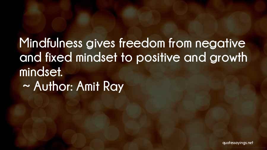 Amit Ray Quotes: Mindfulness Gives Freedom From Negative And Fixed Mindset To Positive And Growth Mindset.