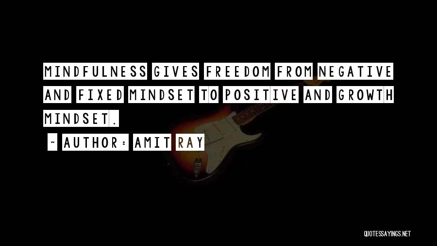 Amit Ray Quotes: Mindfulness Gives Freedom From Negative And Fixed Mindset To Positive And Growth Mindset.