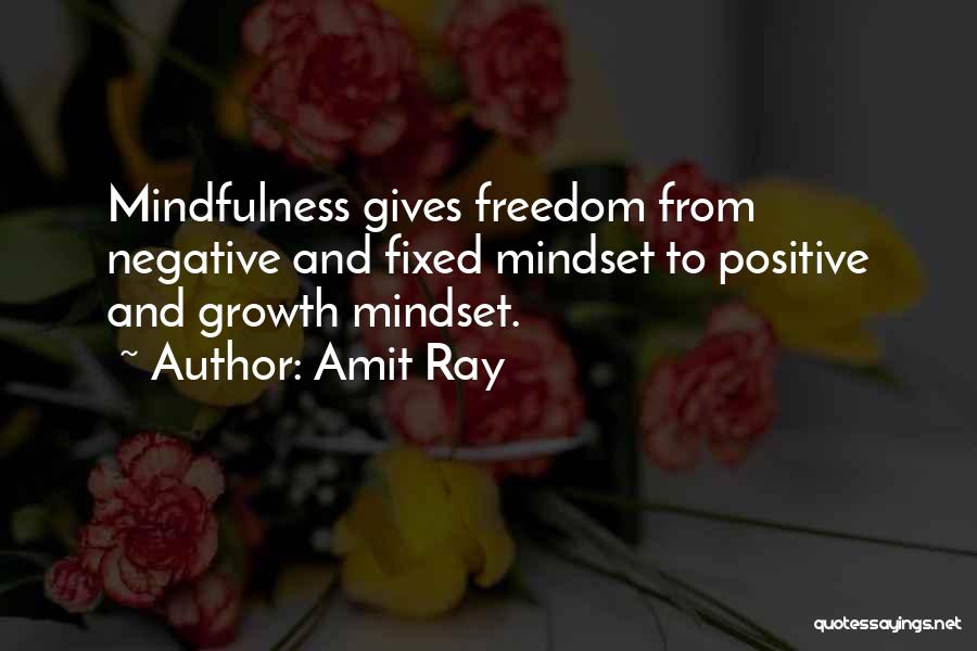 Amit Ray Quotes: Mindfulness Gives Freedom From Negative And Fixed Mindset To Positive And Growth Mindset.
