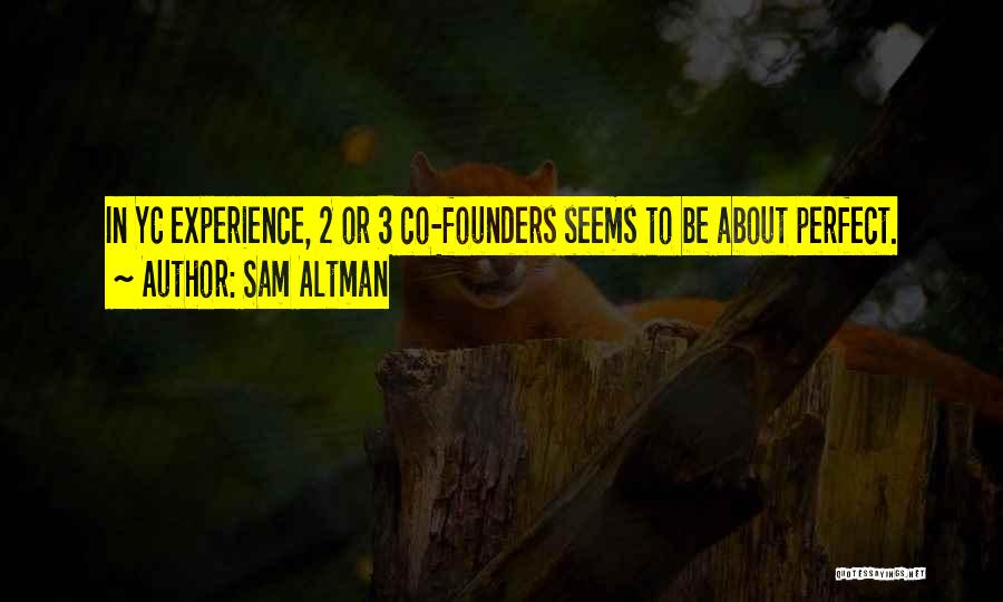 Sam Altman Quotes: In Yc Experience, 2 Or 3 Co-founders Seems To Be About Perfect.
