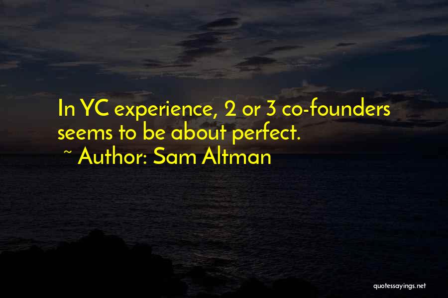 Sam Altman Quotes: In Yc Experience, 2 Or 3 Co-founders Seems To Be About Perfect.
