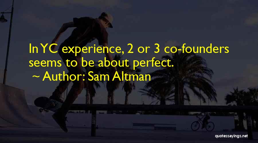 Sam Altman Quotes: In Yc Experience, 2 Or 3 Co-founders Seems To Be About Perfect.