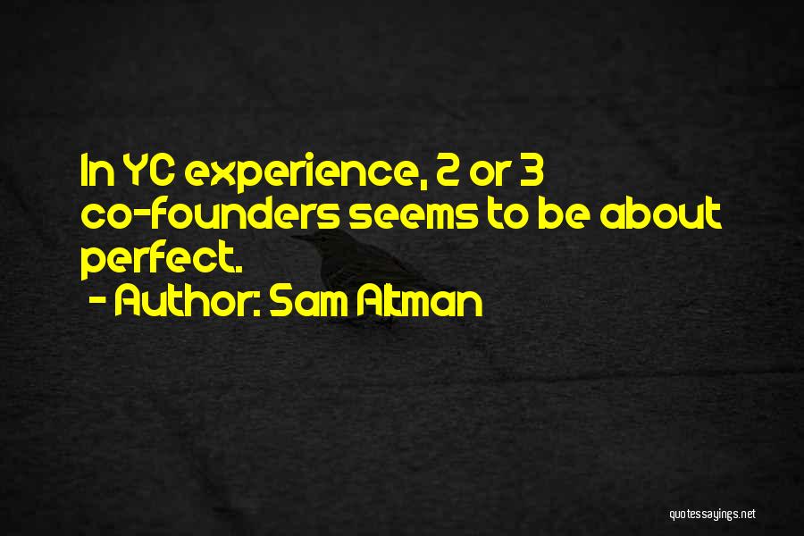 Sam Altman Quotes: In Yc Experience, 2 Or 3 Co-founders Seems To Be About Perfect.