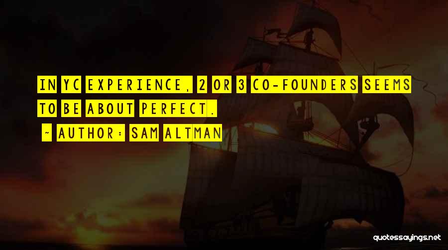 Sam Altman Quotes: In Yc Experience, 2 Or 3 Co-founders Seems To Be About Perfect.