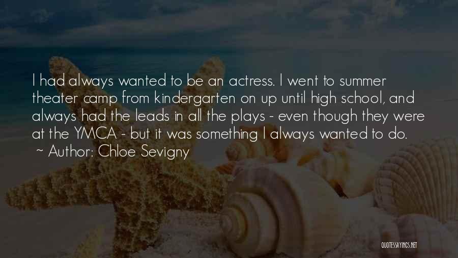 Chloe Sevigny Quotes: I Had Always Wanted To Be An Actress. I Went To Summer Theater Camp From Kindergarten On Up Until High