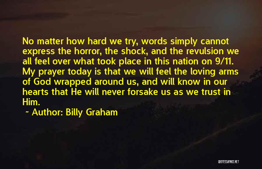 Billy Graham Quotes: No Matter How Hard We Try, Words Simply Cannot Express The Horror, The Shock, And The Revulsion We All Feel