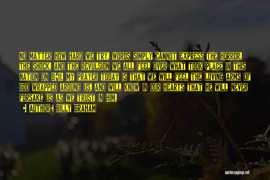 Billy Graham Quotes: No Matter How Hard We Try, Words Simply Cannot Express The Horror, The Shock, And The Revulsion We All Feel