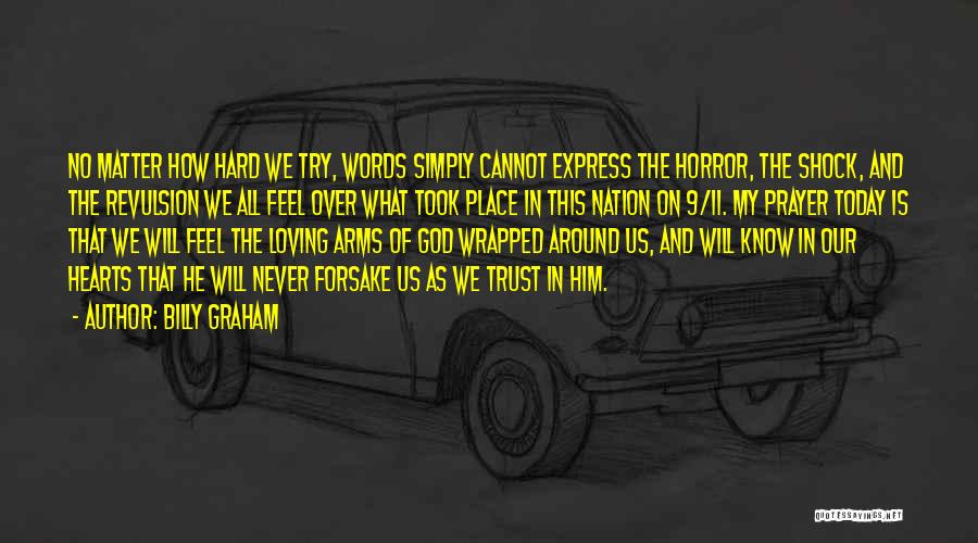 Billy Graham Quotes: No Matter How Hard We Try, Words Simply Cannot Express The Horror, The Shock, And The Revulsion We All Feel