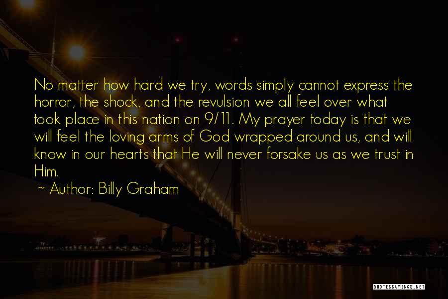 Billy Graham Quotes: No Matter How Hard We Try, Words Simply Cannot Express The Horror, The Shock, And The Revulsion We All Feel