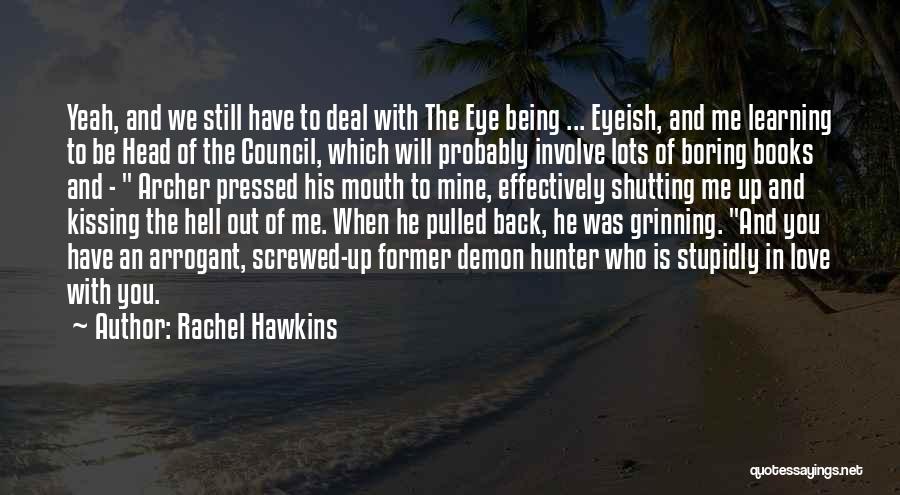 Rachel Hawkins Quotes: Yeah, And We Still Have To Deal With The Eye Being ... Eyeish, And Me Learning To Be Head Of