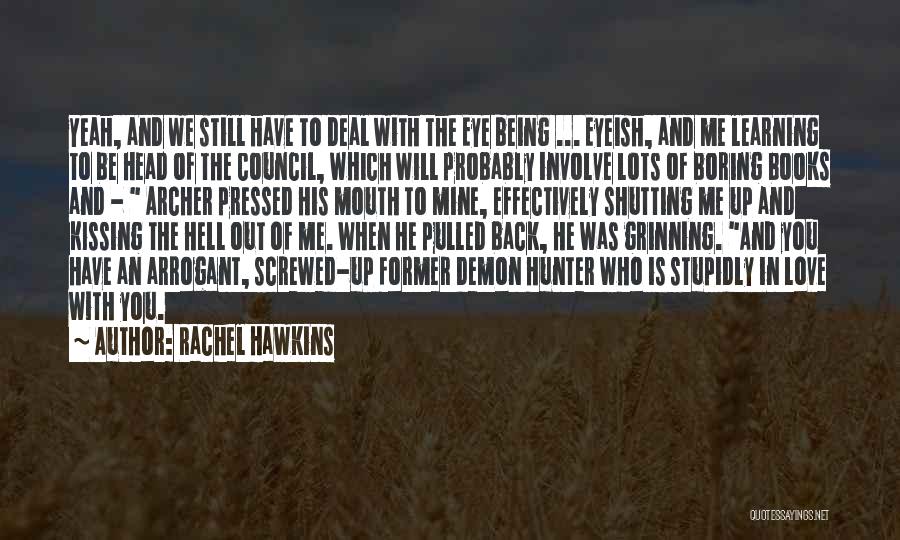 Rachel Hawkins Quotes: Yeah, And We Still Have To Deal With The Eye Being ... Eyeish, And Me Learning To Be Head Of