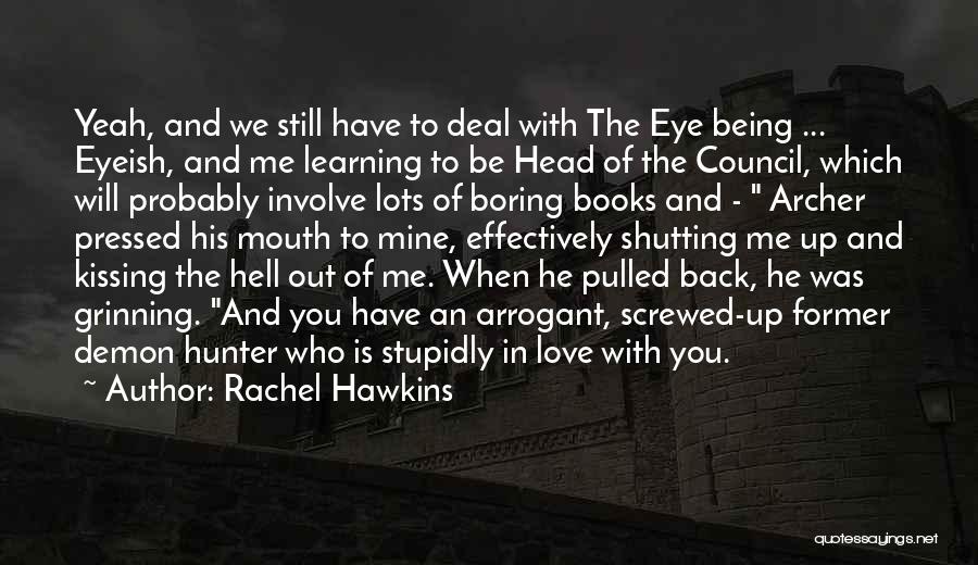 Rachel Hawkins Quotes: Yeah, And We Still Have To Deal With The Eye Being ... Eyeish, And Me Learning To Be Head Of