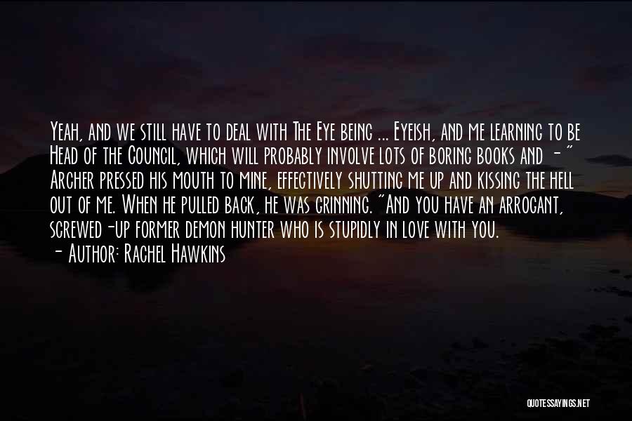 Rachel Hawkins Quotes: Yeah, And We Still Have To Deal With The Eye Being ... Eyeish, And Me Learning To Be Head Of