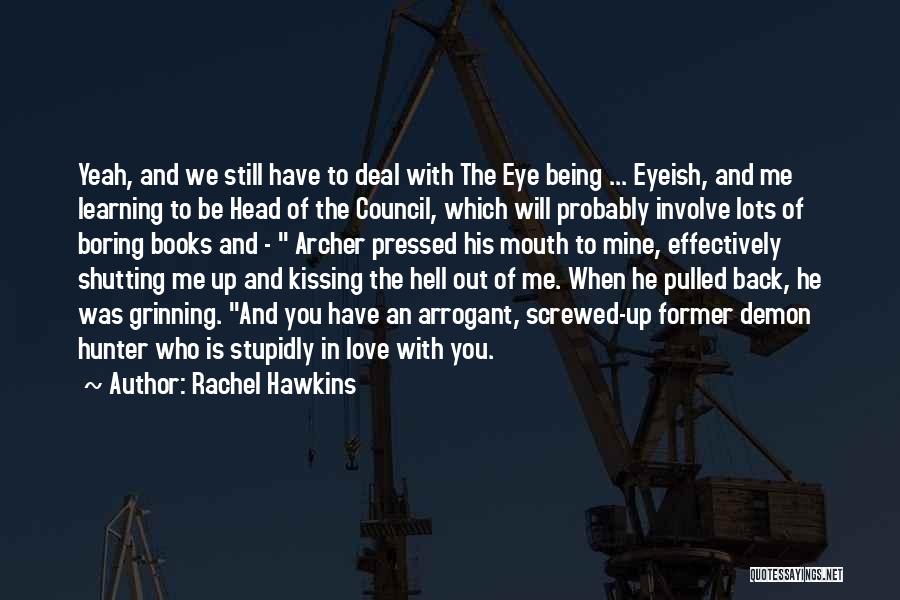 Rachel Hawkins Quotes: Yeah, And We Still Have To Deal With The Eye Being ... Eyeish, And Me Learning To Be Head Of