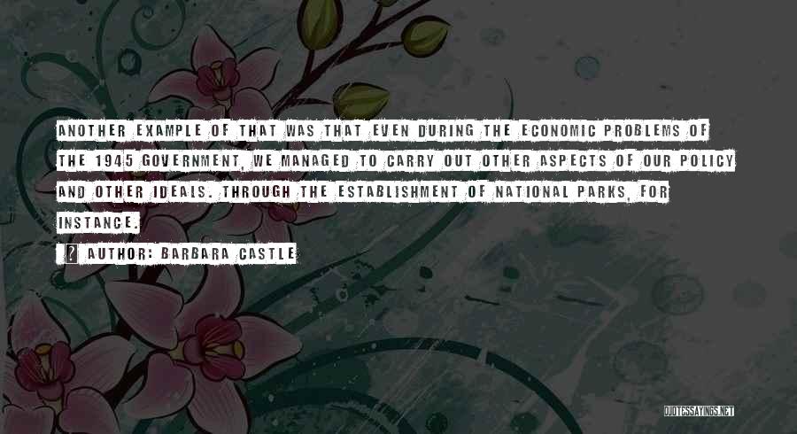 Barbara Castle Quotes: Another Example Of That Was That Even During The Economic Problems Of The 1945 Government, We Managed To Carry Out