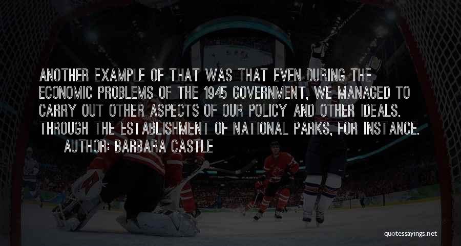 Barbara Castle Quotes: Another Example Of That Was That Even During The Economic Problems Of The 1945 Government, We Managed To Carry Out