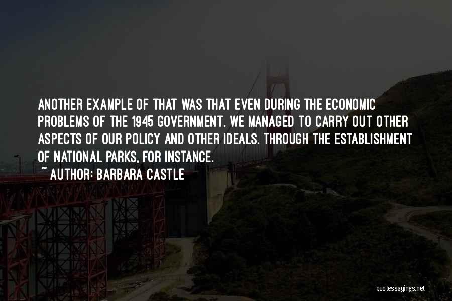 Barbara Castle Quotes: Another Example Of That Was That Even During The Economic Problems Of The 1945 Government, We Managed To Carry Out