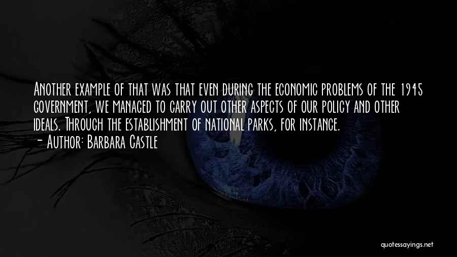 Barbara Castle Quotes: Another Example Of That Was That Even During The Economic Problems Of The 1945 Government, We Managed To Carry Out