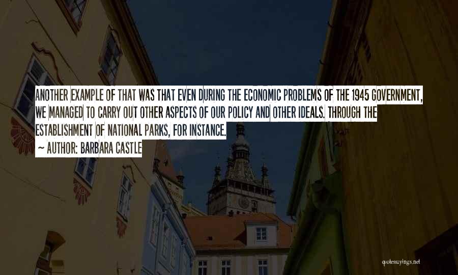 Barbara Castle Quotes: Another Example Of That Was That Even During The Economic Problems Of The 1945 Government, We Managed To Carry Out