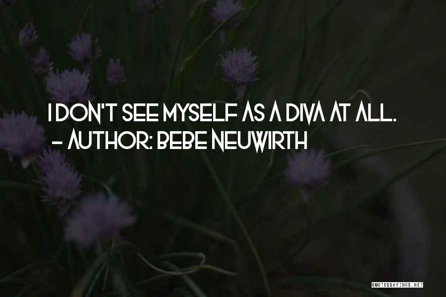 Bebe Neuwirth Quotes: I Don't See Myself As A Diva At All.