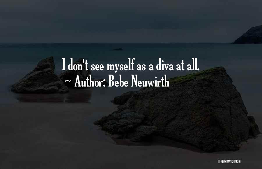 Bebe Neuwirth Quotes: I Don't See Myself As A Diva At All.