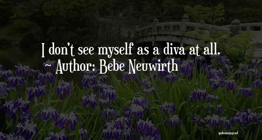 Bebe Neuwirth Quotes: I Don't See Myself As A Diva At All.