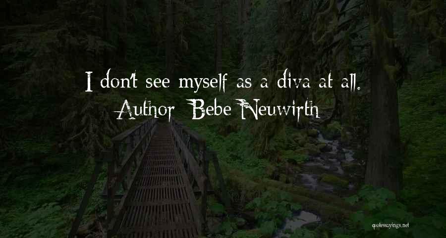 Bebe Neuwirth Quotes: I Don't See Myself As A Diva At All.