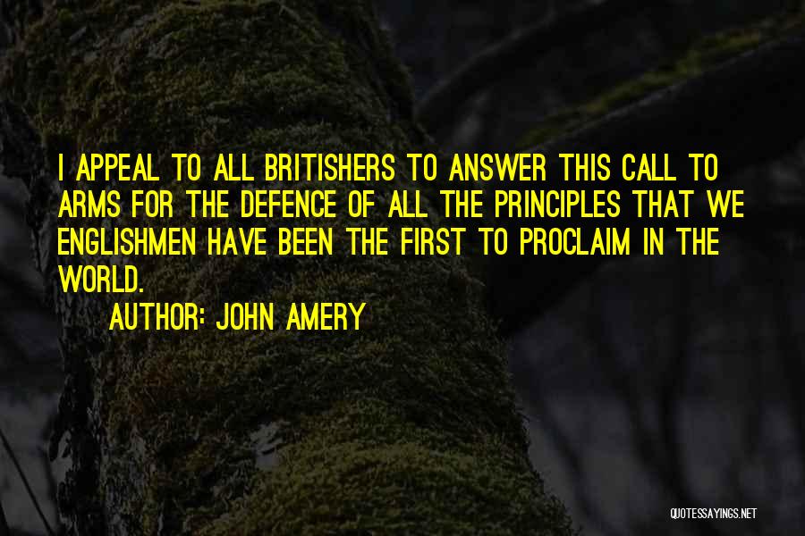 John Amery Quotes: I Appeal To All Britishers To Answer This Call To Arms For The Defence Of All The Principles That We