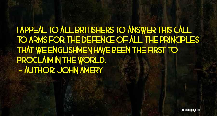 John Amery Quotes: I Appeal To All Britishers To Answer This Call To Arms For The Defence Of All The Principles That We