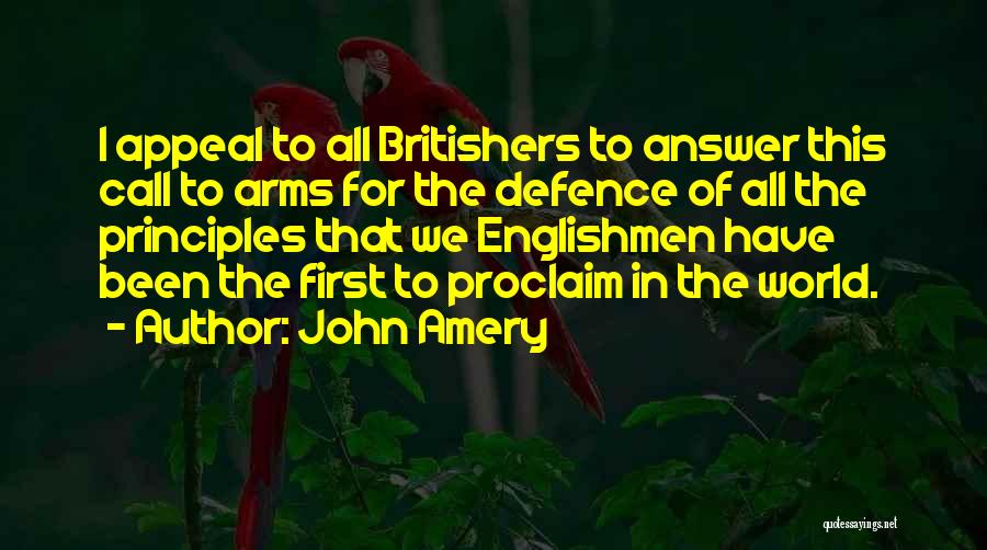 John Amery Quotes: I Appeal To All Britishers To Answer This Call To Arms For The Defence Of All The Principles That We