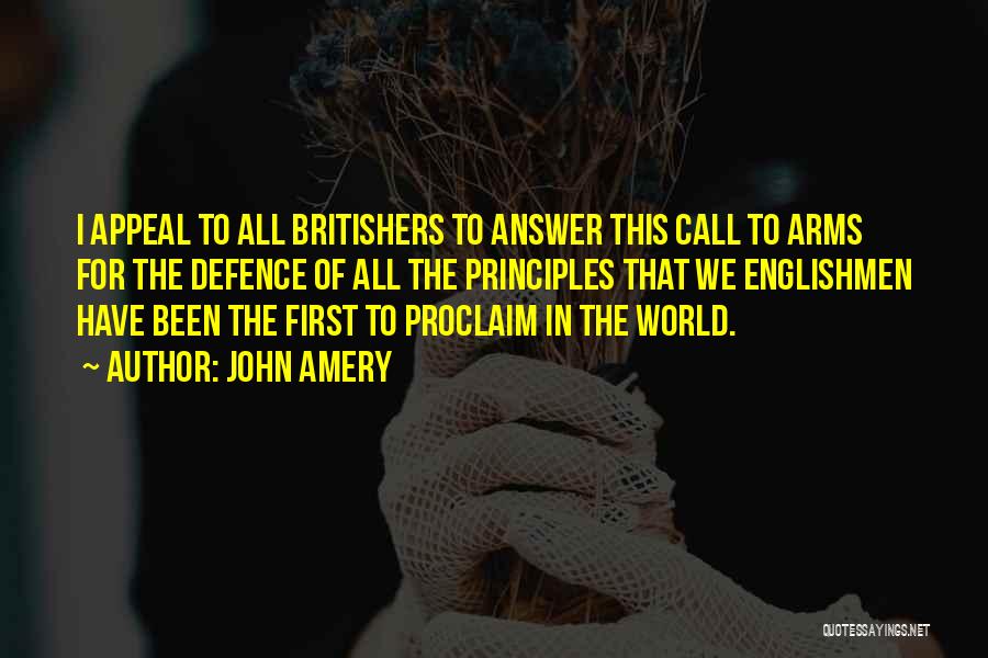 John Amery Quotes: I Appeal To All Britishers To Answer This Call To Arms For The Defence Of All The Principles That We