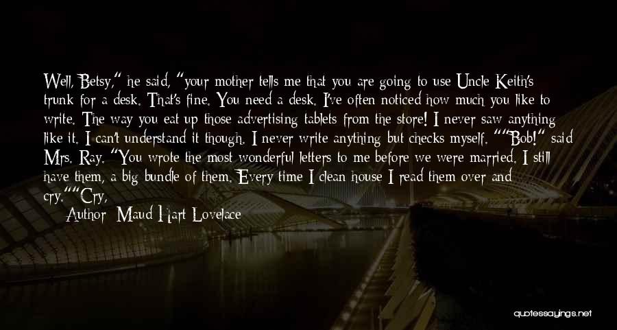 Maud Hart Lovelace Quotes: Well, Betsy, He Said, Your Mother Tells Me That You Are Going To Use Uncle Keith's Trunk For A Desk.