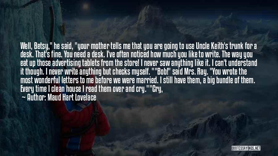 Maud Hart Lovelace Quotes: Well, Betsy, He Said, Your Mother Tells Me That You Are Going To Use Uncle Keith's Trunk For A Desk.