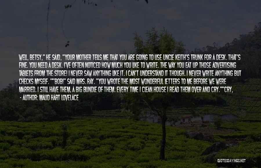 Maud Hart Lovelace Quotes: Well, Betsy, He Said, Your Mother Tells Me That You Are Going To Use Uncle Keith's Trunk For A Desk.