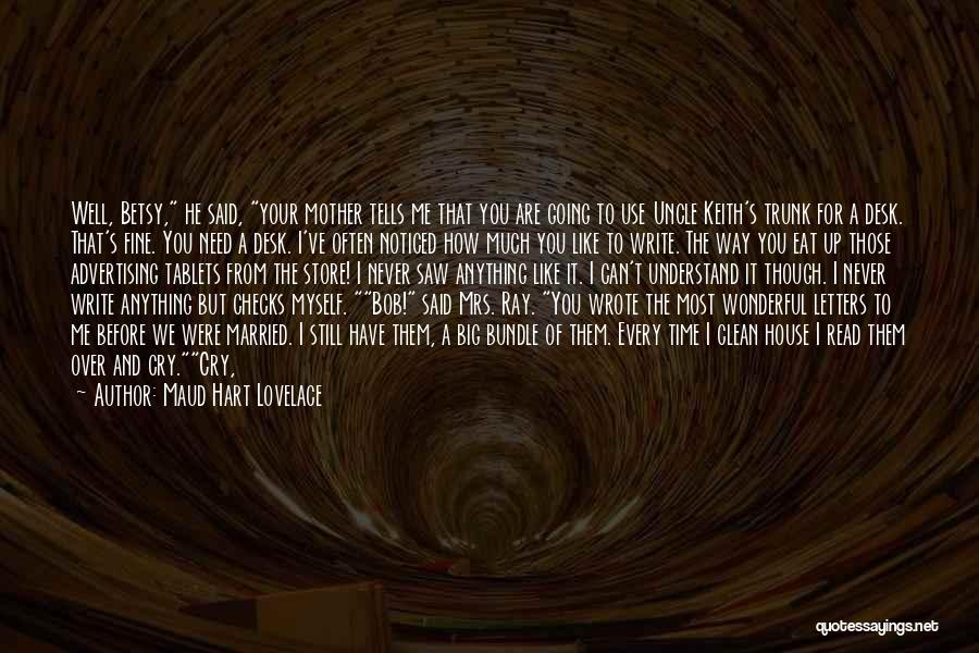 Maud Hart Lovelace Quotes: Well, Betsy, He Said, Your Mother Tells Me That You Are Going To Use Uncle Keith's Trunk For A Desk.