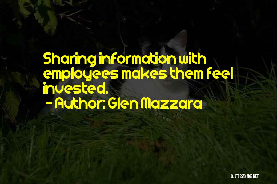 Glen Mazzara Quotes: Sharing Information With Employees Makes Them Feel Invested.