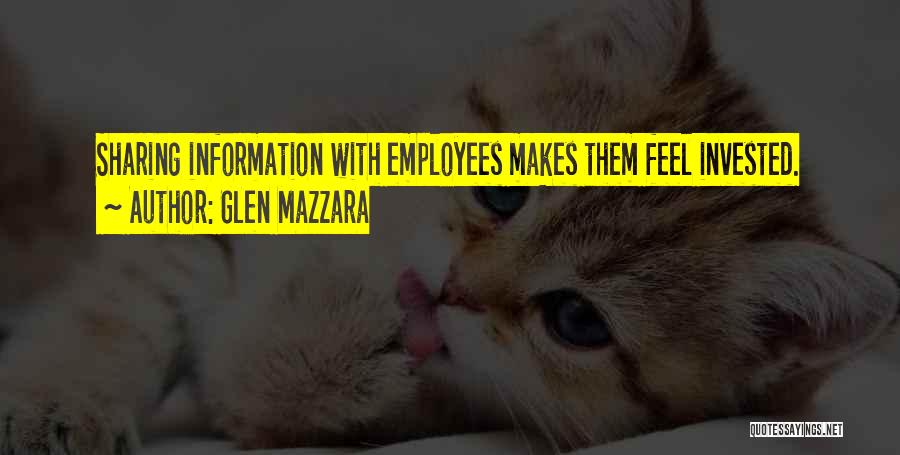 Glen Mazzara Quotes: Sharing Information With Employees Makes Them Feel Invested.